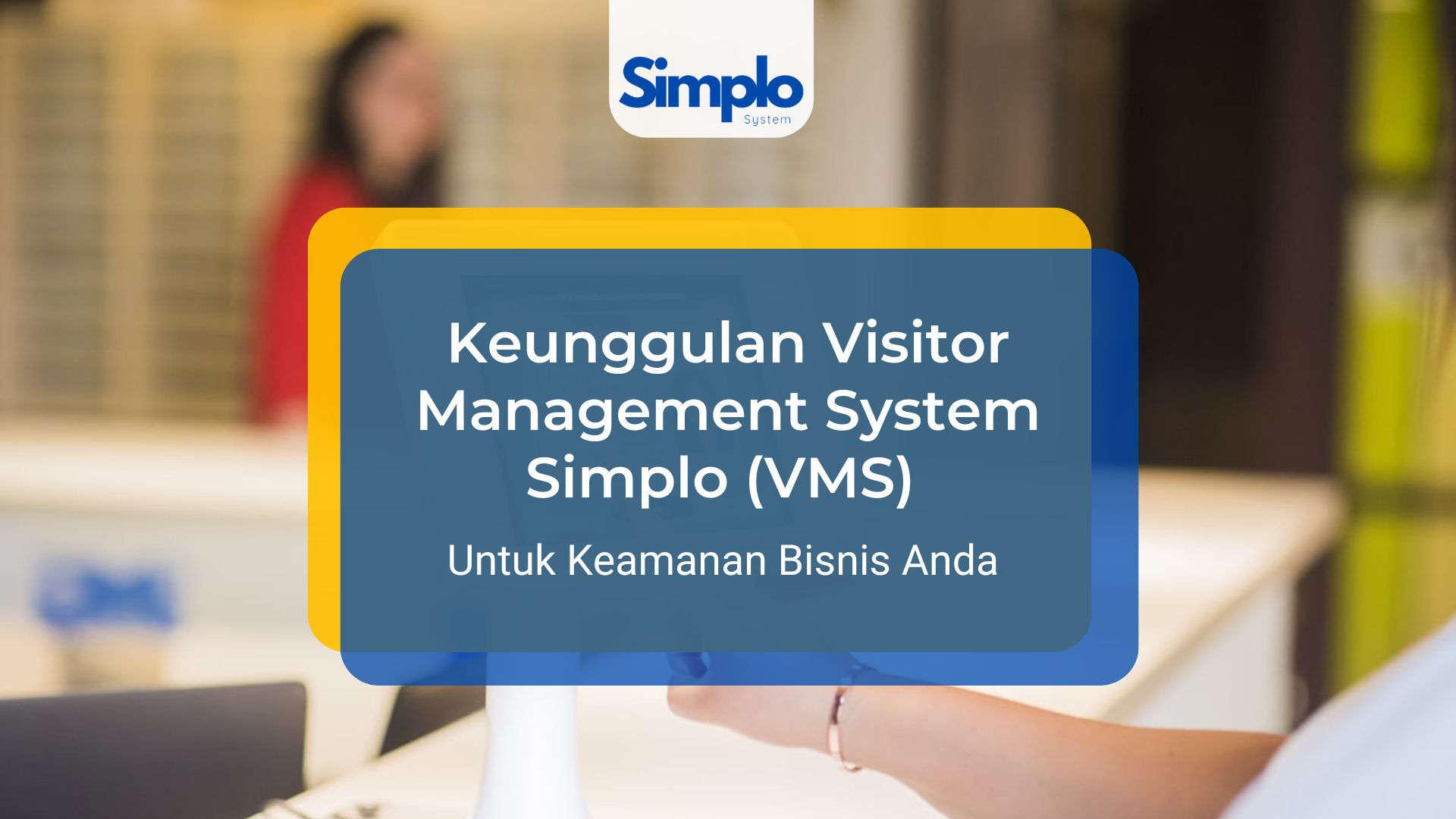 Keunggulan Visitor Management System Simplo (VMS) Keamanan Bisnis